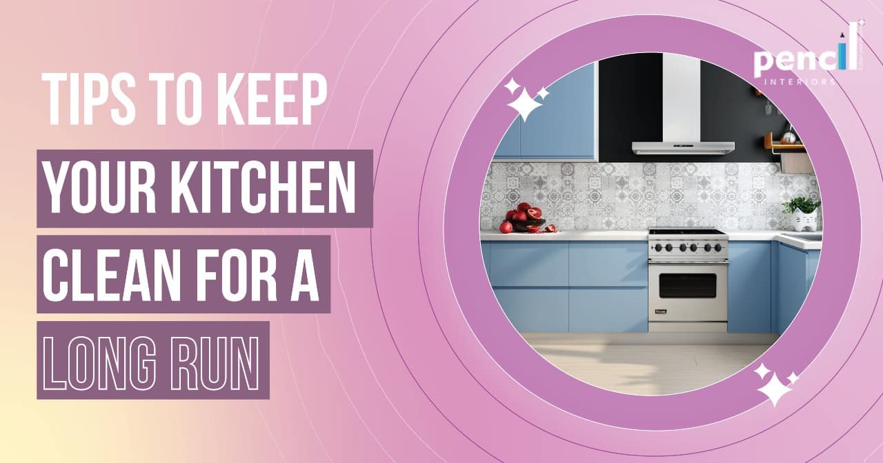 Modular Kitchen Maintenance Tips | Pencilinteriors